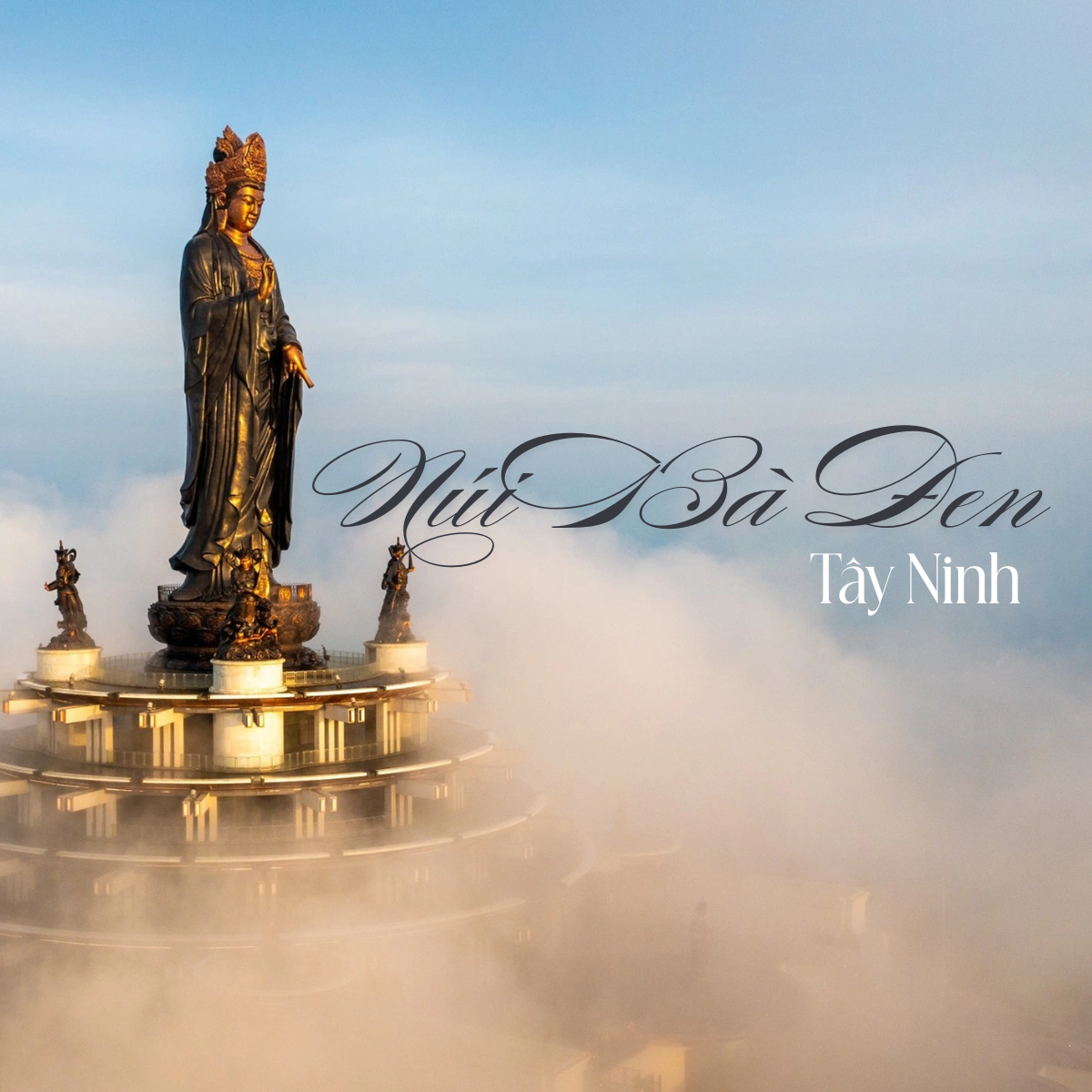 Huyền thoại Núi Bà Đen - Câu chuyện linh thiêng vang danh vùng đất Tây Ninh